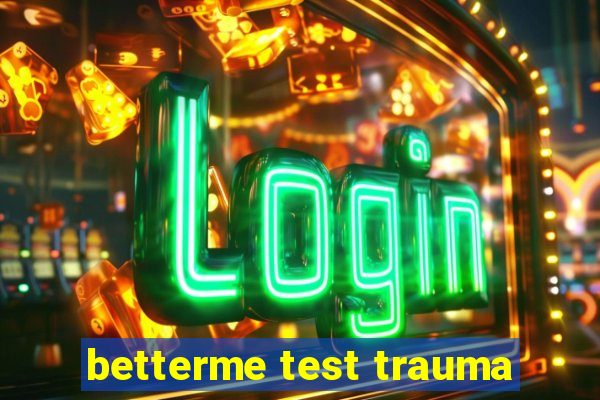 betterme test trauma